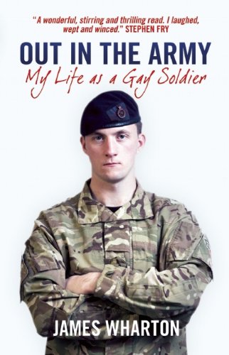 Out In The Army My Life As A Gay Soldier James Wharton