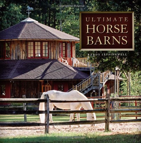 Ultimate Horse Barns First Paperback Reissue Of Hardcover Edition Randy Leffingwell