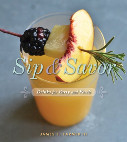 Sip And Savor Drinks For Party And Porch James Farmer