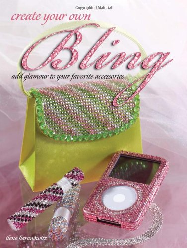 Create Your Own Bling Add Glamour To Your Favorite Accessories Ilene Baranowitz