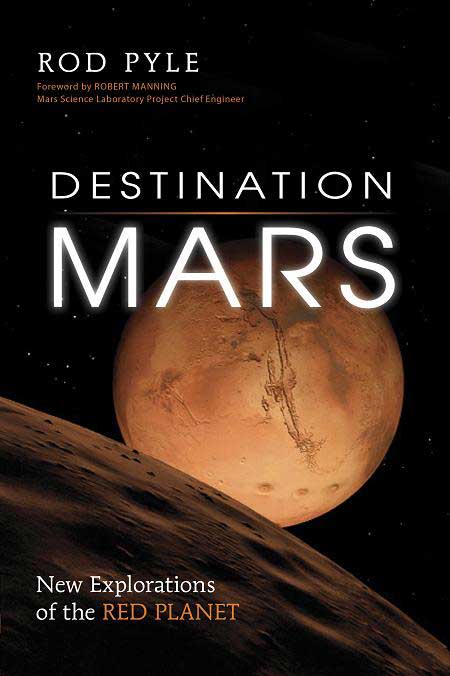 Destination Mars New Explorations Of The Red Planet Rod Pyle
