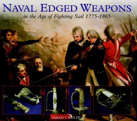 Naval Edged Weapons In The Age Of Fighting Sail 17751865 First Sarah C Wolfe