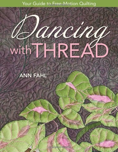 Dancing With Thread Your Guide To Freemotion Quilting Ann Fahl