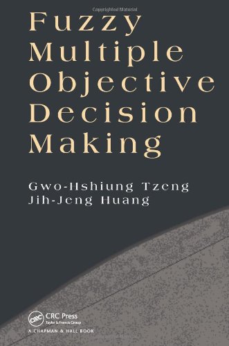 Fuzzy Multiple Objective Decision Making Gwohshiung Tzeng Jihjeng Huang