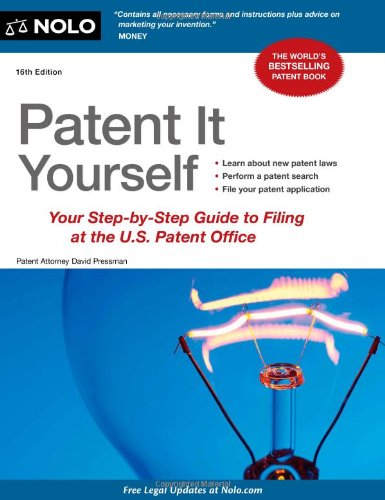 Patent It Yourself Your Stepbystep Guide To Filing At The Us Patent Office Sixteenth Edition David Pressman Attorney