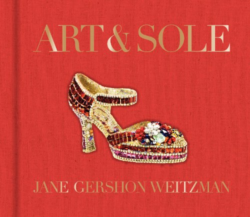 Art Sole A Spectacular Selection Of More Than 150 Fantasy Art Shoes From The Stuart Weitzman Collection Jane Weitzman
