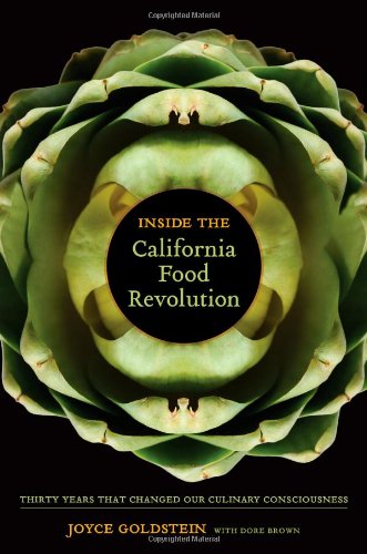 Inside The California Food Revolution Thirty Years That Changed Our Culinary Consciousness Joyce Goldstein