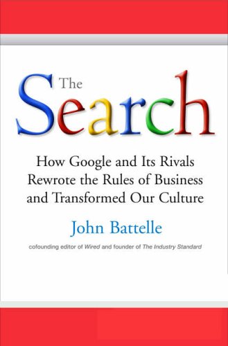 The Search How Google And Its Rivals Rewrote The Rules Of Business And Transfo John Battelle