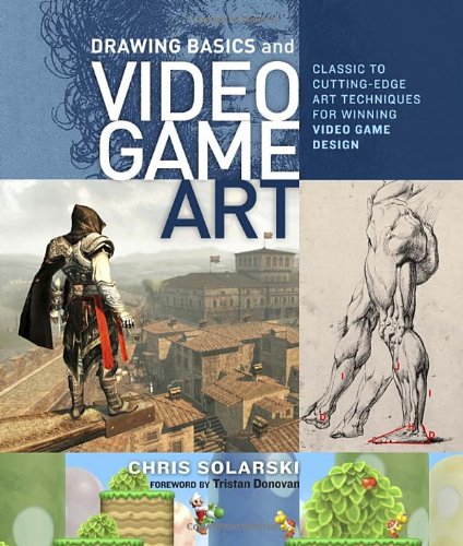 Drawing Basics And Video Game Art Classic To Cuttingedge Art Techniques For Winning Video Game Design Chris Solarski
