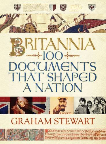 Britannia One Hundred Documents That Shaped A Nation Graham Stewart