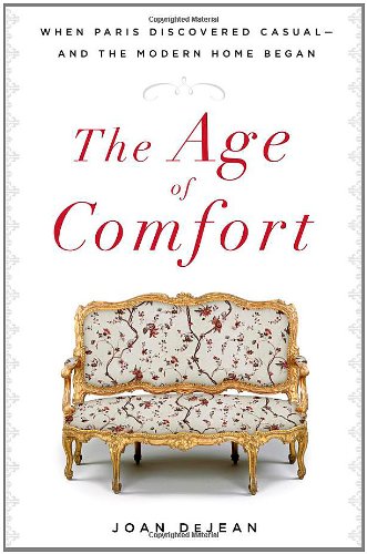 The Age Of Comfort When Paris Discovered Casualand The Modern Home Began Joan Dejean