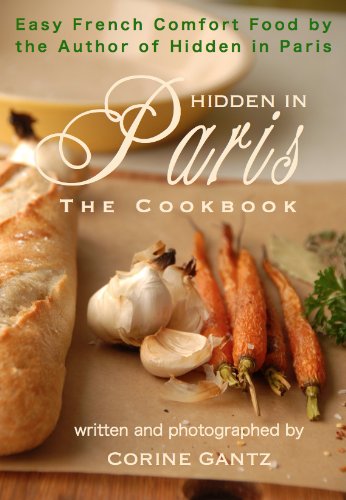 Hidden In Paris The Cookbook Corine Gantz Corine Gantz