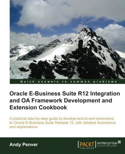 Oracle Ebusiness Suite R12 Integration And Oa Framework Development And Extension Cookbook Andy Penver