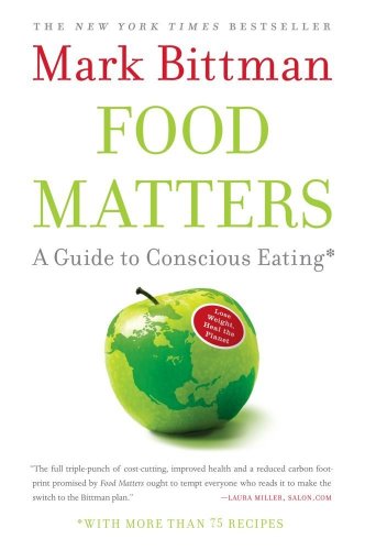 Food Matters A Guide To Conscious Eating With More Than 75 Recipes 1 Reprint Mark Bittman