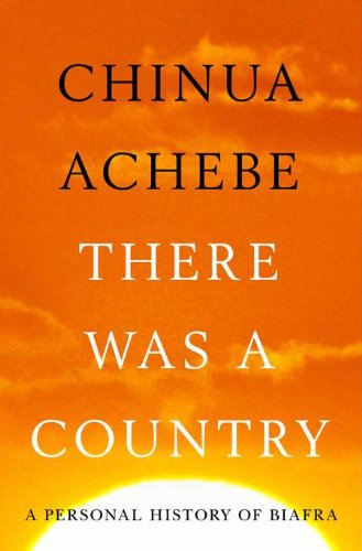 There Was A Country Chinua Achebe