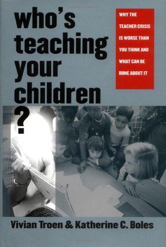 Whos Teaching Your Children Why The Teacher Crisis Is Worse Than You Think And What Can Be Done About It Professor Vivian Troen