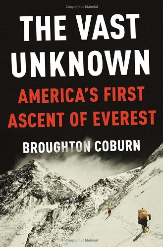 The Vast Unknown Americas First Ascent Of Everest First Edition Broughton Coburn
