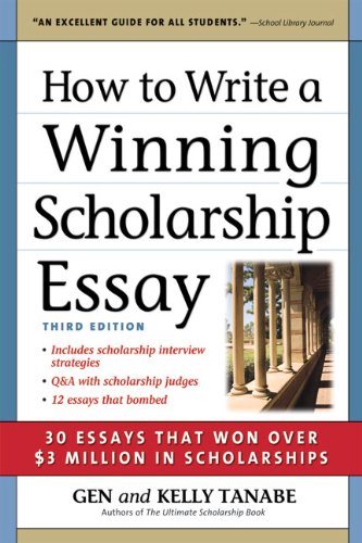 How To Write A Winning Scholarship Essay 30 Essays That Won Over 3 Million In Scholarships Third Edition Third Edition Gen Tanabe