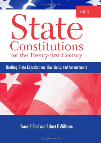 State Constitutions For The Twentyfirst Century Vol 2 Drafting State Constitutions Revisions And Amendments Frank P Grad