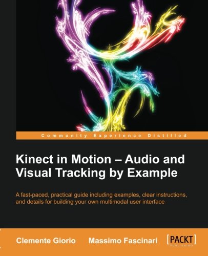 Kinect In Motion Audio And Visual Tracking By Example Clemente Giorio