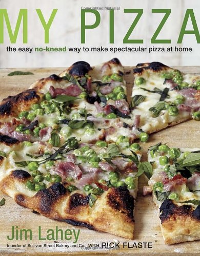 My Pizza The Easy Noknead Way To Make Spectacular Pizza At Home Jim Lahey Rick Flaste