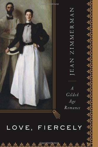 Love Fiercely A Gilded Age Romance First Edition Jean Zimmerman