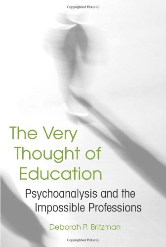The Very Thought Of Education Psychoanalysis And The Impossible Professions Deborah P Britzman