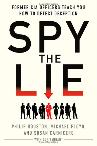 Spy The Lie Former Cia Officers Teach You How To Detect Deception 1st Edition Philip Houston