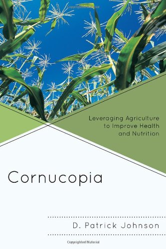 Cornucopia Leveraging Agriculture To Improve Health And Nutrition D Patrick Johnson