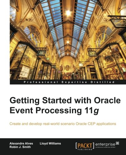 Getting Started With Oracle Event Processing 11g Alexandre Alves