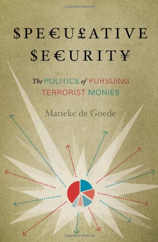 Speculative Security The Politics Of Pursuing Terrorist Monies Marieke De Goede