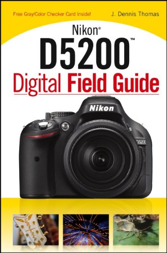 Nikon D5200 Digital Field Guide 1st Edition J Dennis Thomas