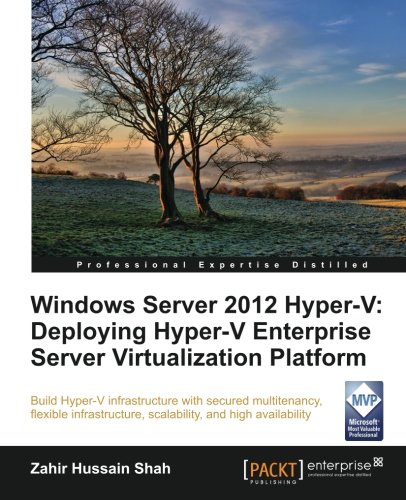 Windows Server 2012 Hyperv Deploying Hyperv Enterprise Server Virtualization Platform Zahir Hussain Shah