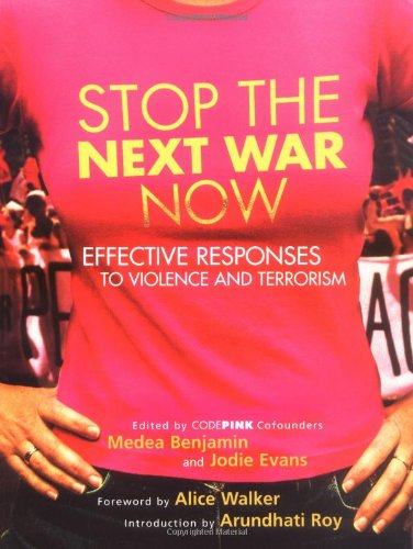 Stop The Next War Now Effective Responses To Violence And Terrorism First Edition Jodie Evans