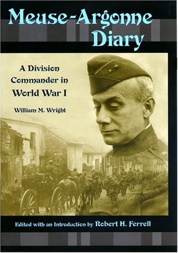 Meuseargonne Diary A Division Commander In World War I 1st Edition William M Wright