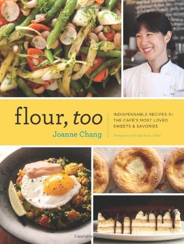 Flour Too Indispensable Recipes For The Cafes Most Loved Sweets Savories Joanne Chang
