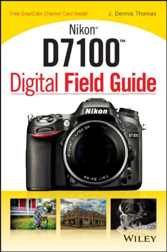 Nikon D7100 Digital Field Guide 1st Edition J Dennis Thomas