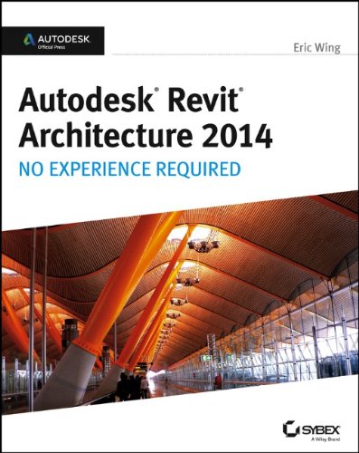 Autodesk Revit Architecture 2014 No Experience Required Autodesk Official Press 1st Edition Eric Wing