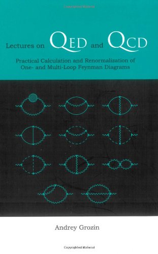 Lectures On Qed And Qcd Practical Calculation And Renormalization Of One And Multiloop Feynman Diagrams Andrey Grozin