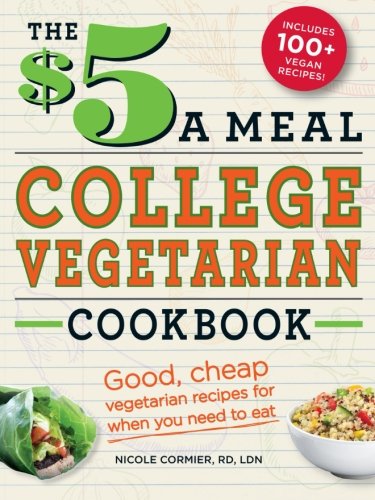 The 5 A Meal College Vegetarian Cookbook Good Cheap Vegetarian Recipes For When You Need To Eat Nicole Cormier