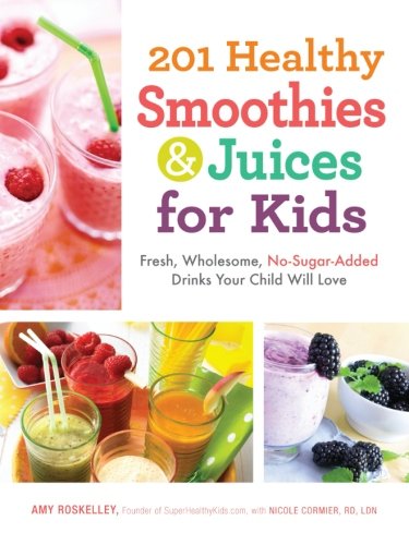 201 Healthy Smoothies And Juices For Kids Fresh Wholesome Nosugaradded Drinks Your Child Will Love Original Amy Roskelley