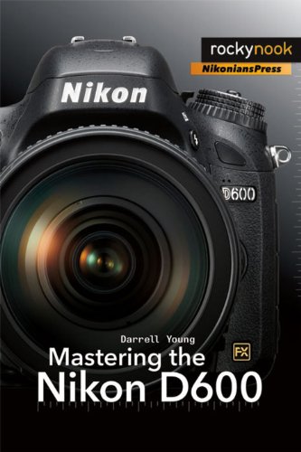 Mastering The Nikon D600 Darrell Young
