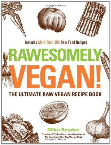 Rawesomely Vegan The Ultimate Raw Vegan Recipe Book Mike Snyder