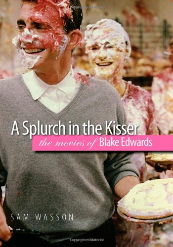 A Splurch In The Kisser The Movies Of Blake Edwards Sam Wasson