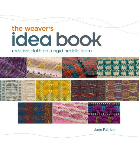 The Weavers Idea Book Creative Cloth On A Rigid Heddle Loom Spi Jane Patrick