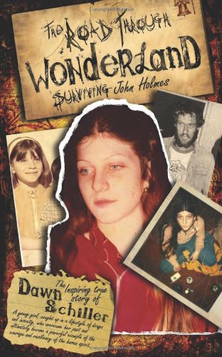 The Road Through Wonderland Surviving John Holmes Dawn Schiller