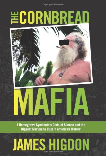 The Cornbread Mafia A Homegrown Syndicates Code Of Silence And The Biggest Marijuana Bust In American History 1st Edition James Higdon
