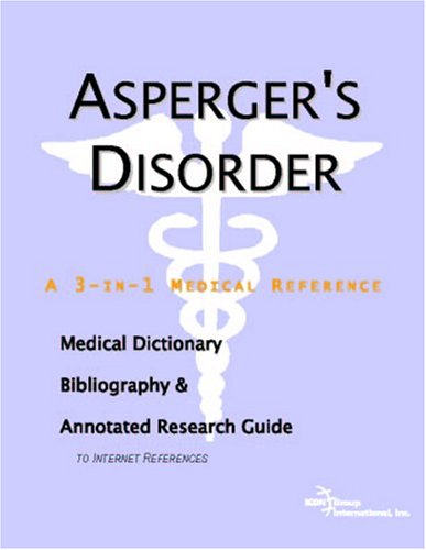 Aspergers Disorder A Medical Dictionary Bibliography And Annotated Research Guide To Internet References Icon Health Publications
