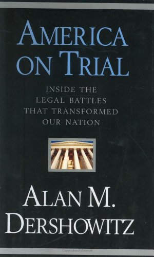 America On Trial Inside The Legal Battles That Transformed Our Nation First Edition Alan M Dershowitz