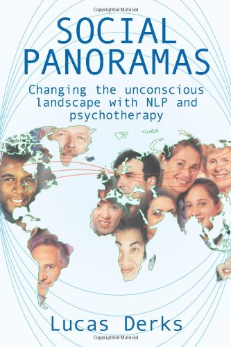 Social Panoramas Changing The Unconscious Landscape With Nlp And Psychotherapy Lucas Derks